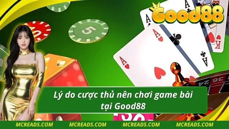 Lý do Game bài Good88 luôn là lựa chọn ưu tiên