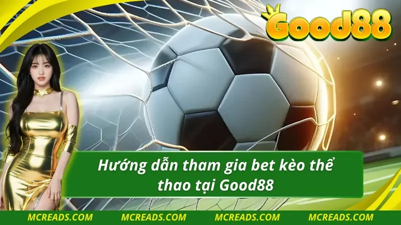 Trải nghiệm Thể thao Good88 đơn giản và nhanh chóng