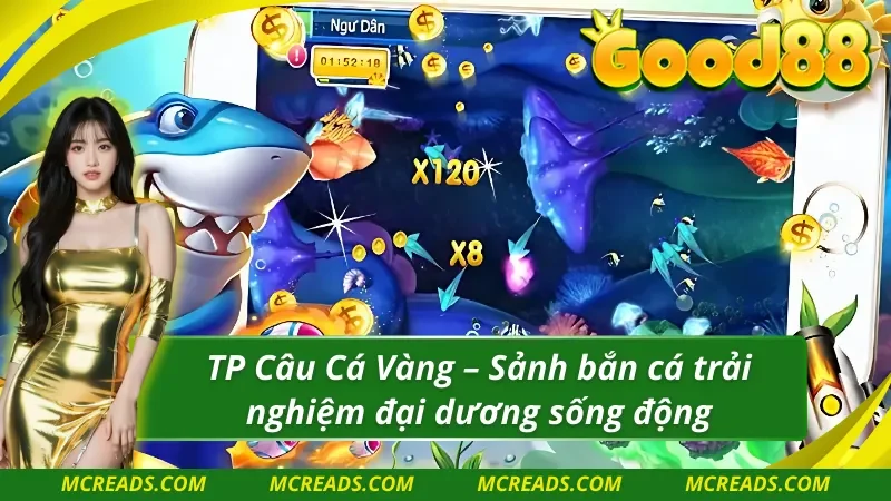 Tìm hiểu về sảnh cược bắn cá TP Câu Cá Vàng