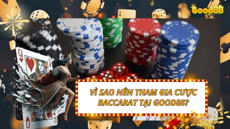 Vì sao nên tham gia cược Baccarat tại GOOD88