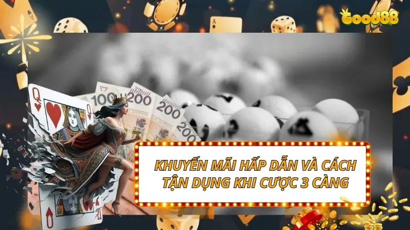 Khuyến mãi hấp dẫn và cách tận dụng khi cược 3 càng