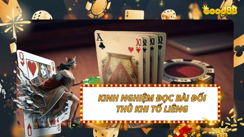 Kinh nghiệm trong việc đọc bài đối thủ khi Tố Liêng