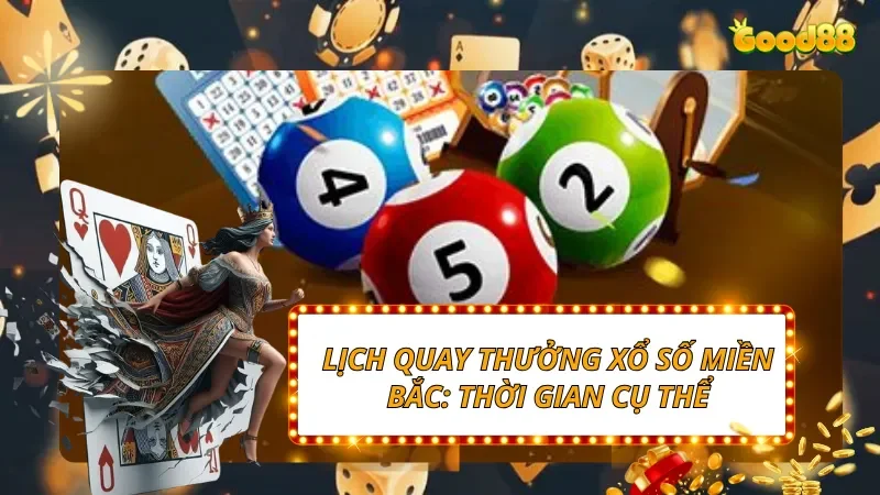 Lịch quay thưởng Xổ Số Miền Bắc: Thời gian cụ thể