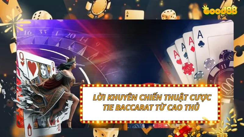 Lời khuyên chiến thuật cược Tie Baccarat từ cao thủ 