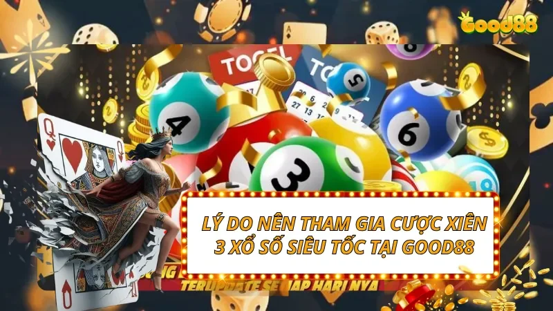 Lý do nên tham gia cược xiên 3 Xổ Số Siêu Tốc tại GOOD88